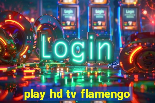 play hd tv flamengo